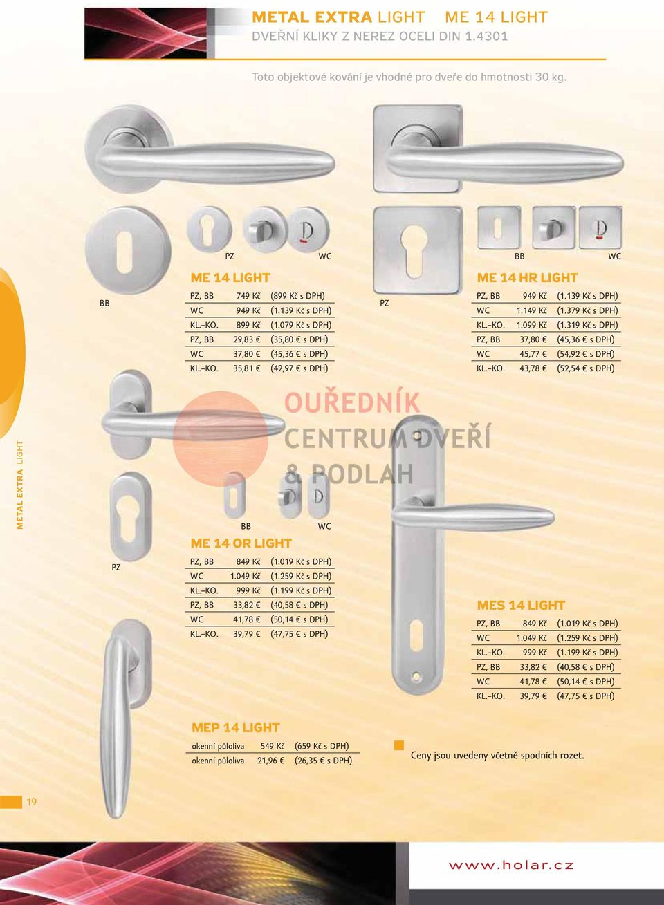 319 Kč s DPH), 37,80 (45,36 s DPH) 45,77 (54,92 s DPH) KL. KO. 43,78 (52,54 s DPH) METAL EXTRA LIGHT ME 14 OR LIGHT, 849 Kč (1.019 Kč s DPH) 1.049 Kč (1.259 Kč s DPH) KL. KO. 999 Kč (1.