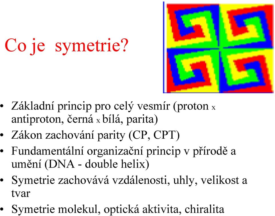 parita) Zákon zachování parity (CP, CPT) Fundamentální organizační princip