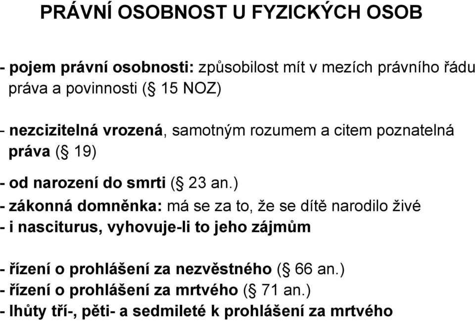 ) - zákonná domněnka: má se za to, že se dítě narodilo živé - i nasciturus, vyhovuje-li to jeho zájmům - řízení o