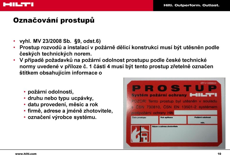 V případě požadavků na požární odolnost prostupu podle české technické normy uvedené v příloze č.