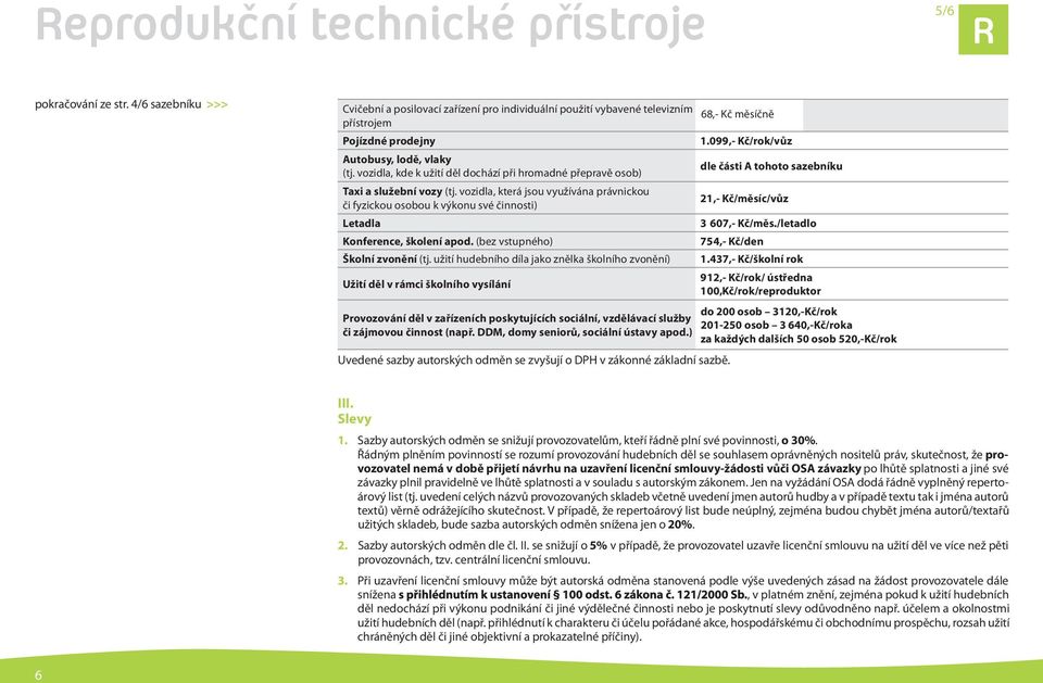 vozidla, kde k užití děl dochází při hromadné přepravě osob) Taxi a služební vozy (tj.