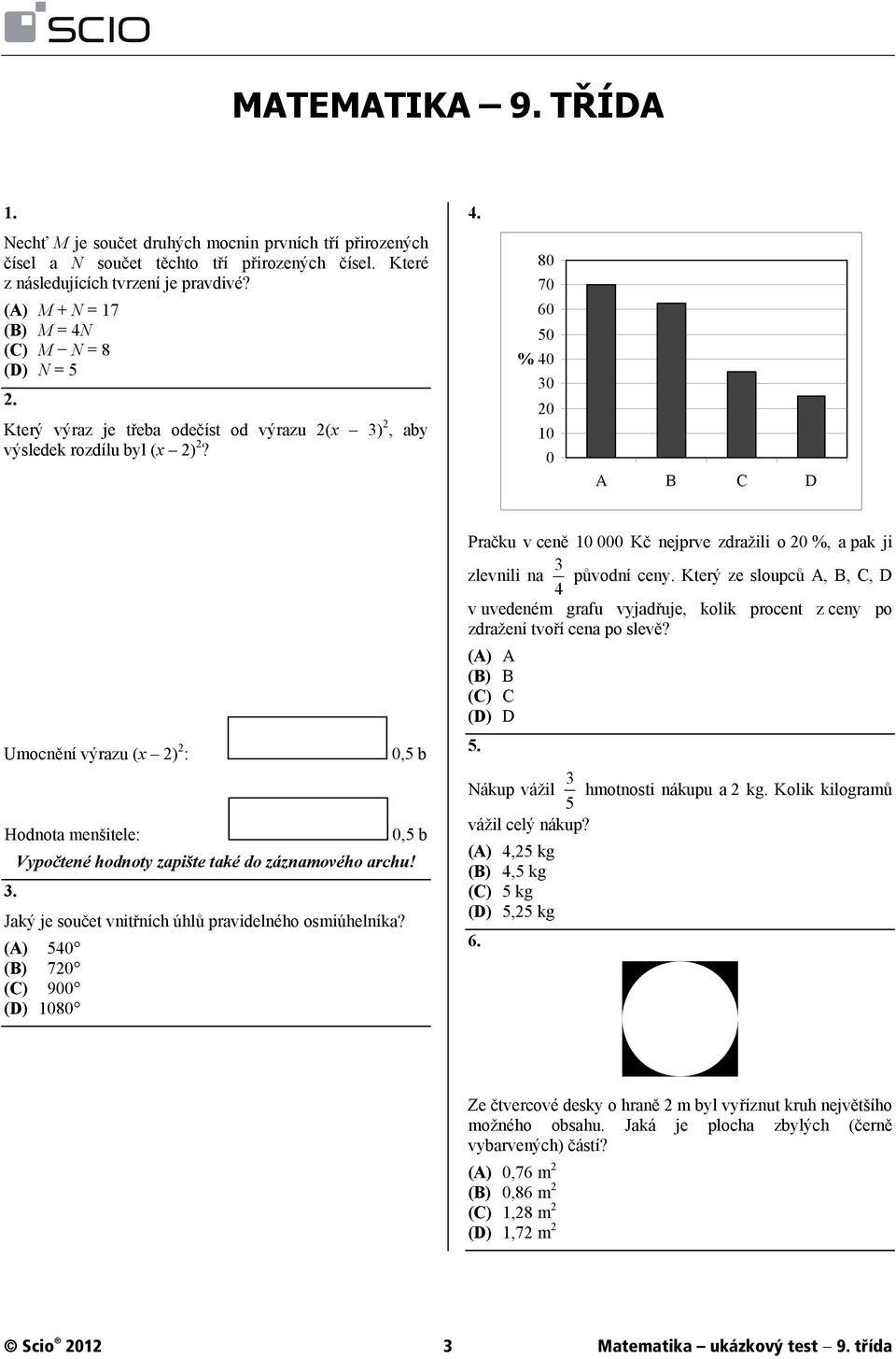 Který ze sloupců A, B, C, D 4 v uvedeném grafu vyjadřuje, kolik procent z ceny po zdražení tvoří cena po slevě? (A) A (B) B (C) C (D) D 5. Nákup vážil 5 3 hmotnosti nákupu a 2 kg.