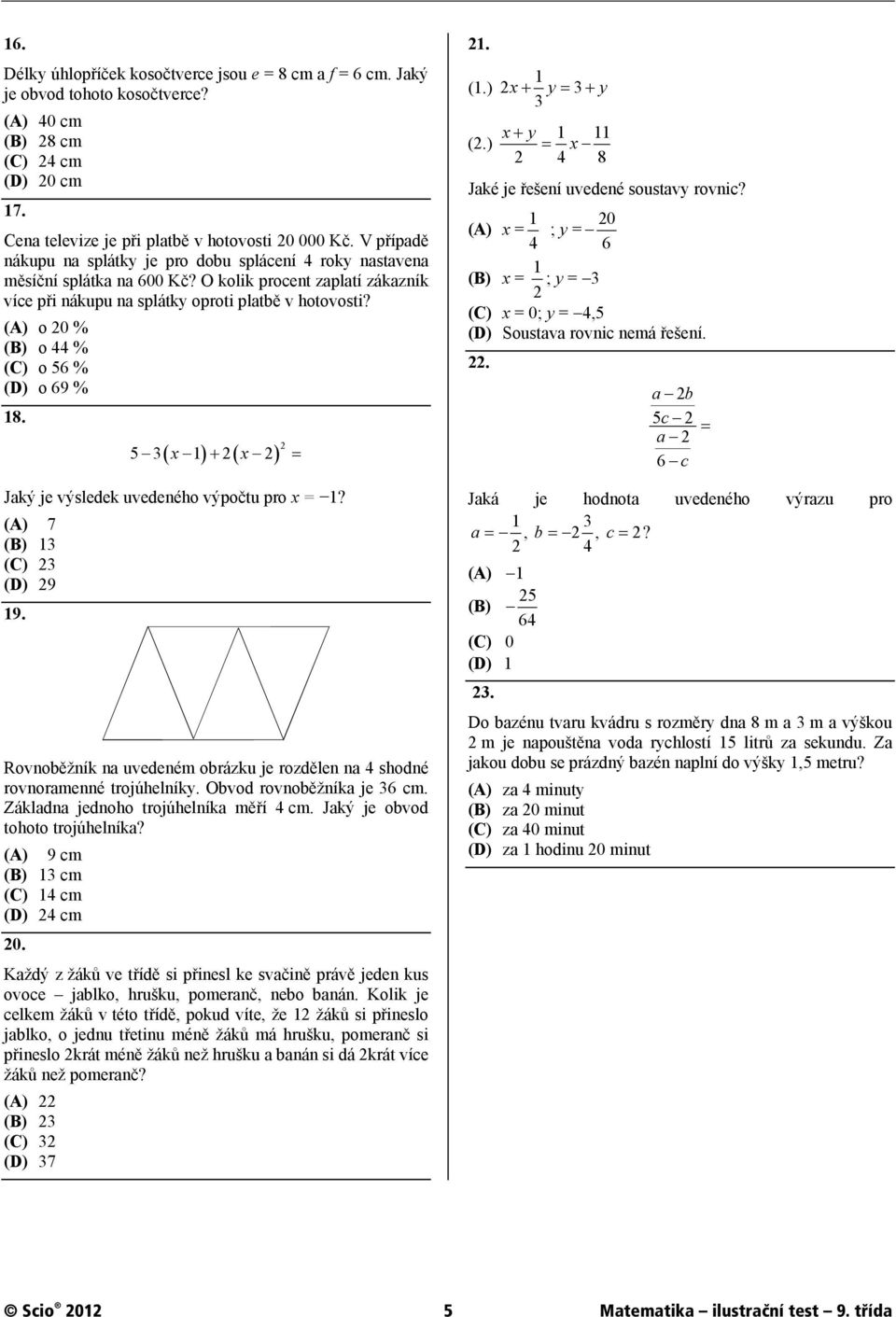 (A) o 20 % (B) o 44 % (C) o 56 % (D) o 69 % 18. x x 2 53 1 2 2 Jaký je výsledek uvedeného výpočtu pro x = 1? (A) 7 (B) 13 (C) 23 (D) 29 19.