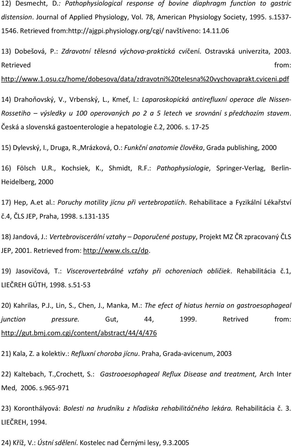cz/home/dobesova/data/zdravotni%20telesna%20vychovaprakt.cviceni.pdf 14) Drahoňovský, V., Vrbenský, L., Kmeť, l.