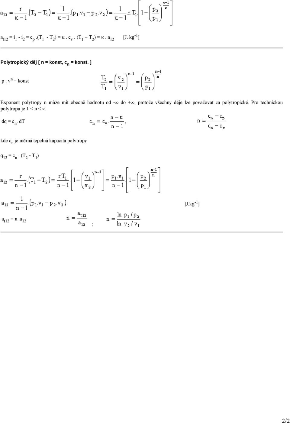 v n = konst Exponent polytropy n může mít obecně hodnotu od - do +, protože všechny děje lze