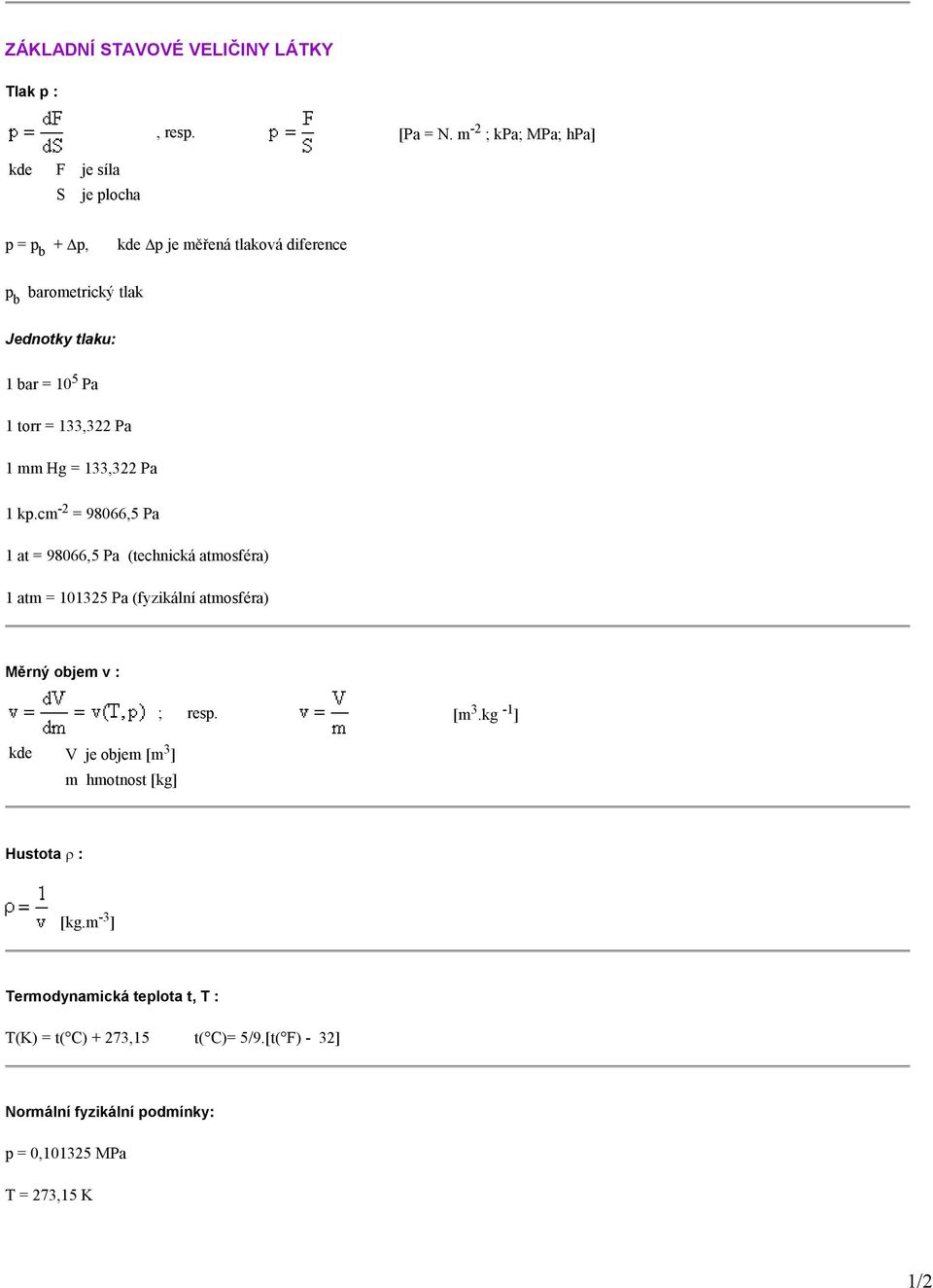 Pa 1 torr = 133,322 Pa 1 mm Hg = 133,322 Pa 1 kp.