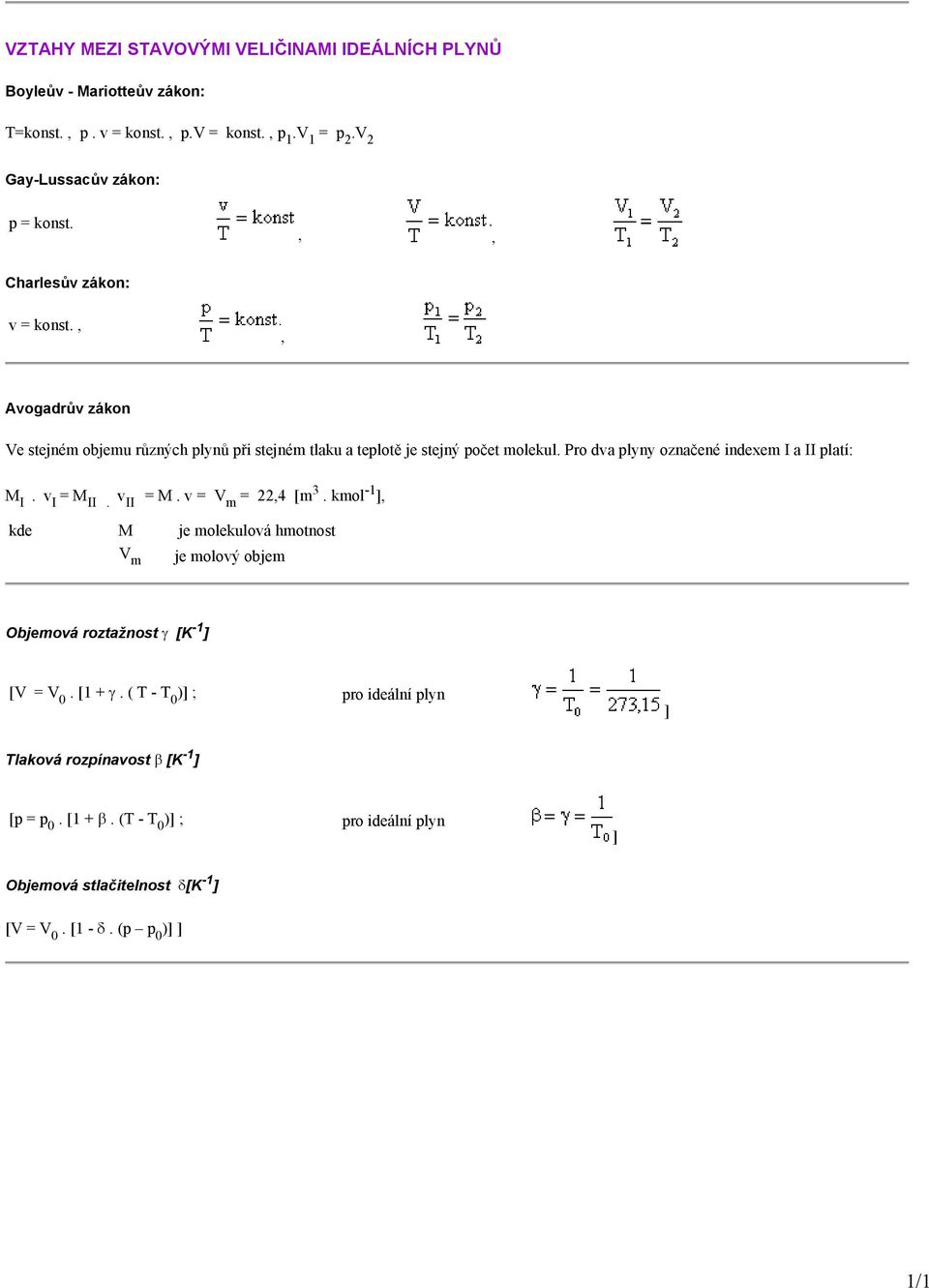 Pro dva plyny označené indexem I a II platí: M I. v I = M II. v II = M. v = V m = 22,4 [m 3.