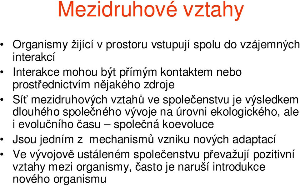 společného vývoje na úrovni ekologického, ale i evolučního času společná koevoluce Jsou jedním z mechanismů vzniku