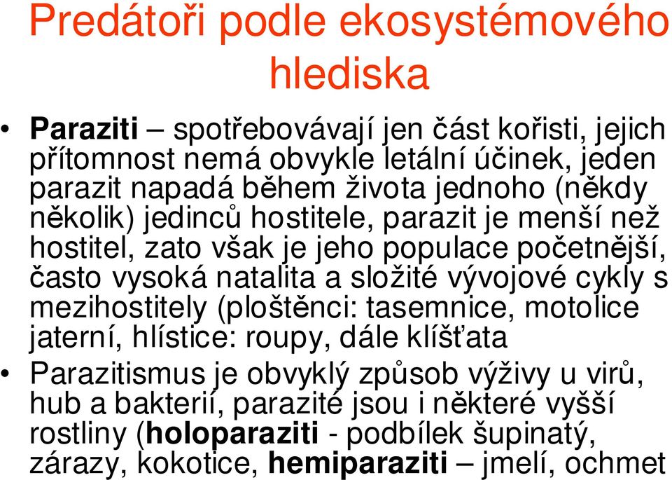 natalita a složité vývojové cykly s mezihostitely (ploštěnci: tasemnice, motolice jaterní, hlístice: roupy, dále klíšťata Parazitismus je obvyklý