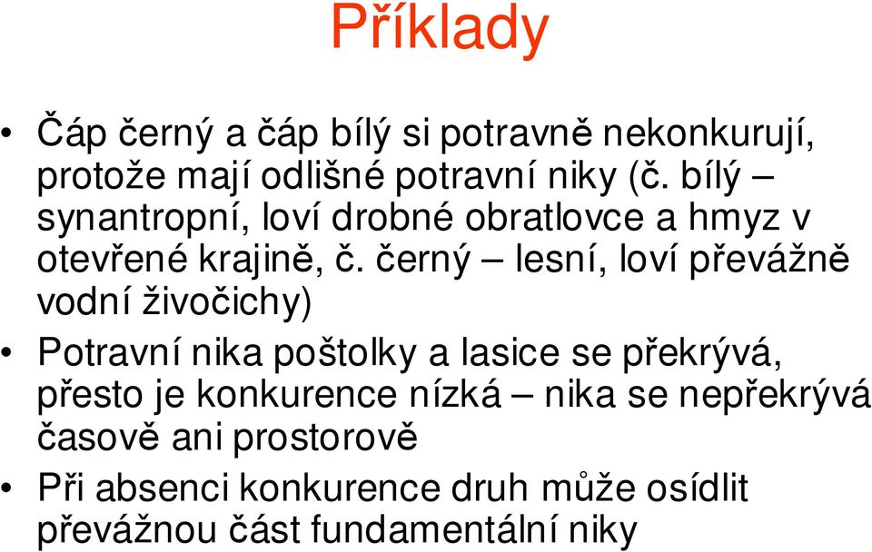 černý lesní, loví převážně vodní živočichy) Potravní nika poštolky a lasice se překrývá, přesto je