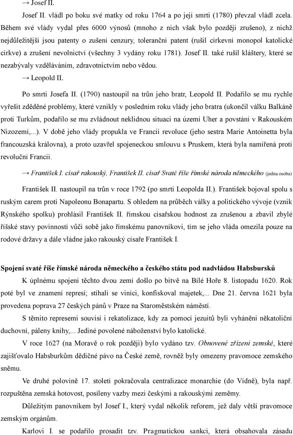 zrušení nevolnictví (všechny 3 vydány roku 1781). Josef II. také rušil kláštery, které se nezabývaly vzděláváním, zdravotnictvím nebo vědou. Leopold II. Po smrti Josefa II.