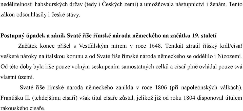 Tentkát ztratil říšský král/císař veškeré nároky na italskou korunu a od Svaté říše římské národa německého se oddělilo i Nizozemí.