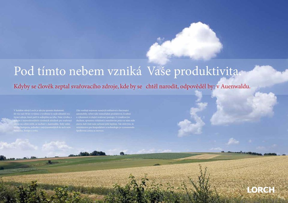 Naše výroba, s jedním z nejmodernějších výrobních středisek pro svařovací zdroje na celém světě, se nachází v Auenwaldu.
