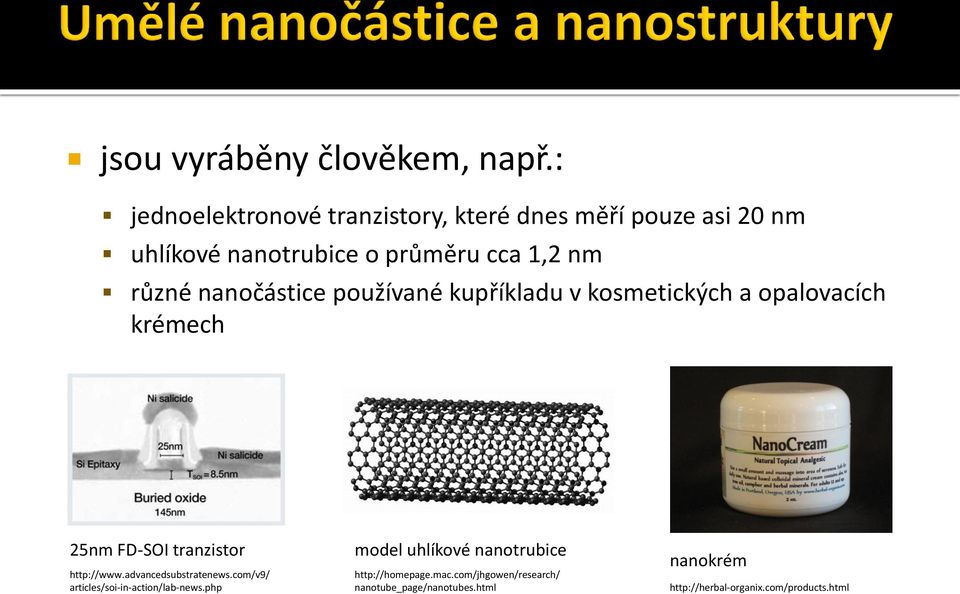 nanočástice používané kupříkladu v kosmetických a opalovacích krémech 25nm FD-SOI tranzistor http://www.