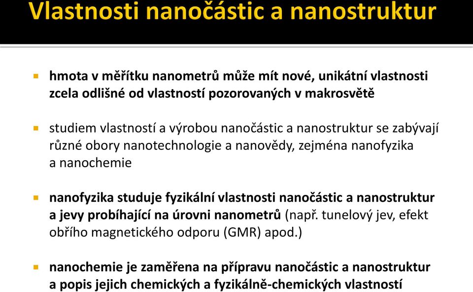 fyzikální vlastnosti nanočástic a nanostruktur a jevy probíhající na úrovni nanometrů (např.