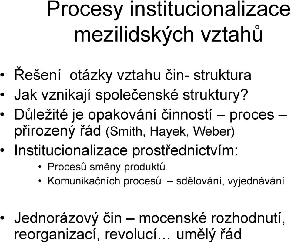 Důležité je opakování činností proces přirozený řád (Smith, Hayek, Weber)