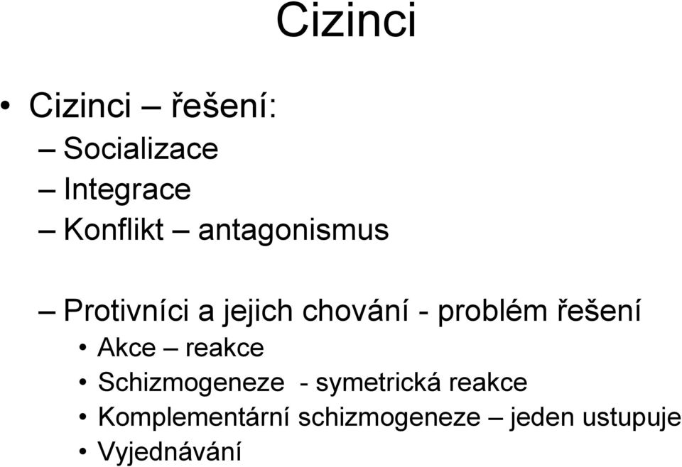 problém řešení Akce reakce Schizmogeneze - symetrická