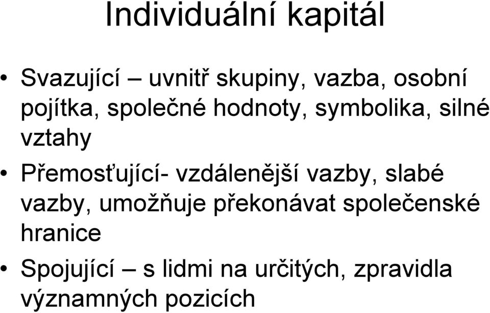 vzdálenější vazby, slabé vazby, umožňuje překonávat společenské