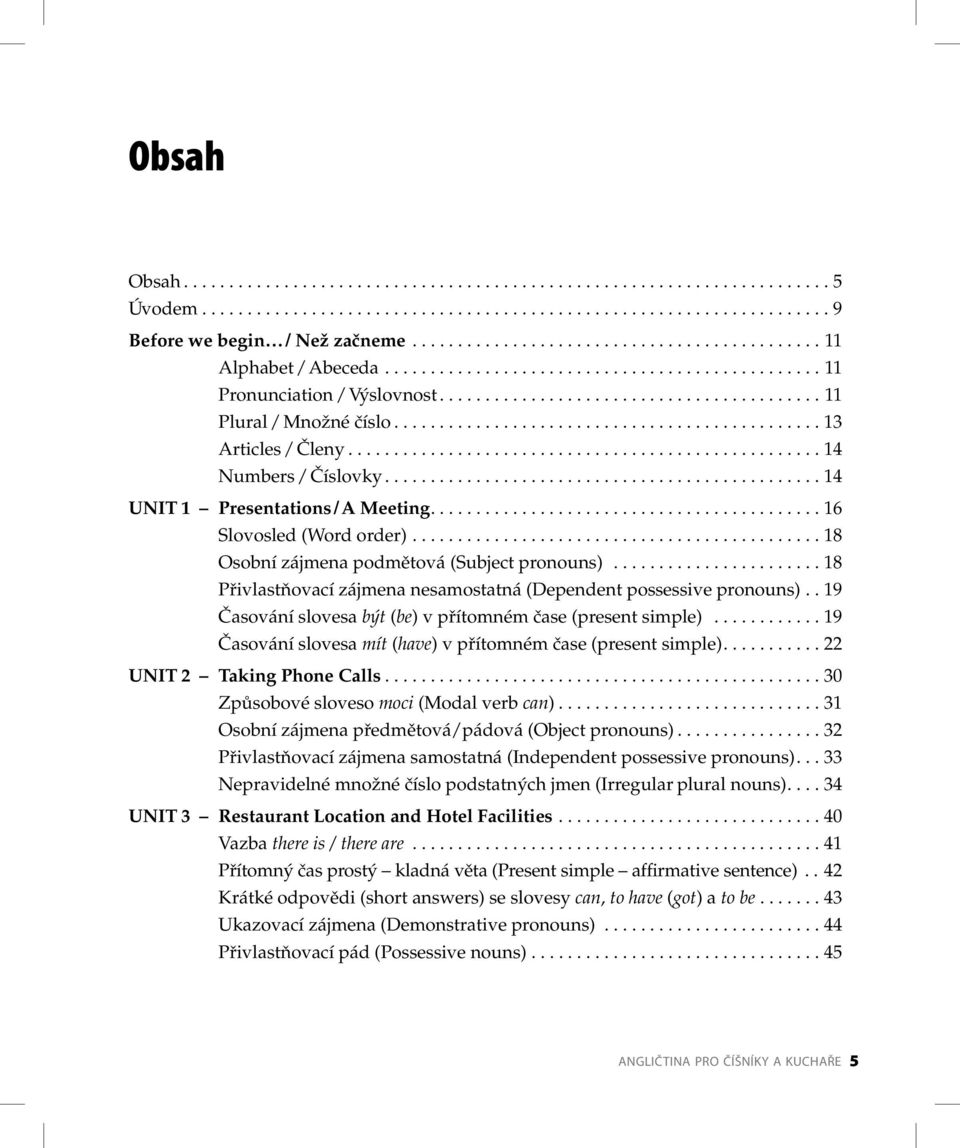 .............................................. 13 Articles / Členy.................................................... 14 Numbers / Číslovky................................................ 14 UNIT 1 Presentations / A Meeting.