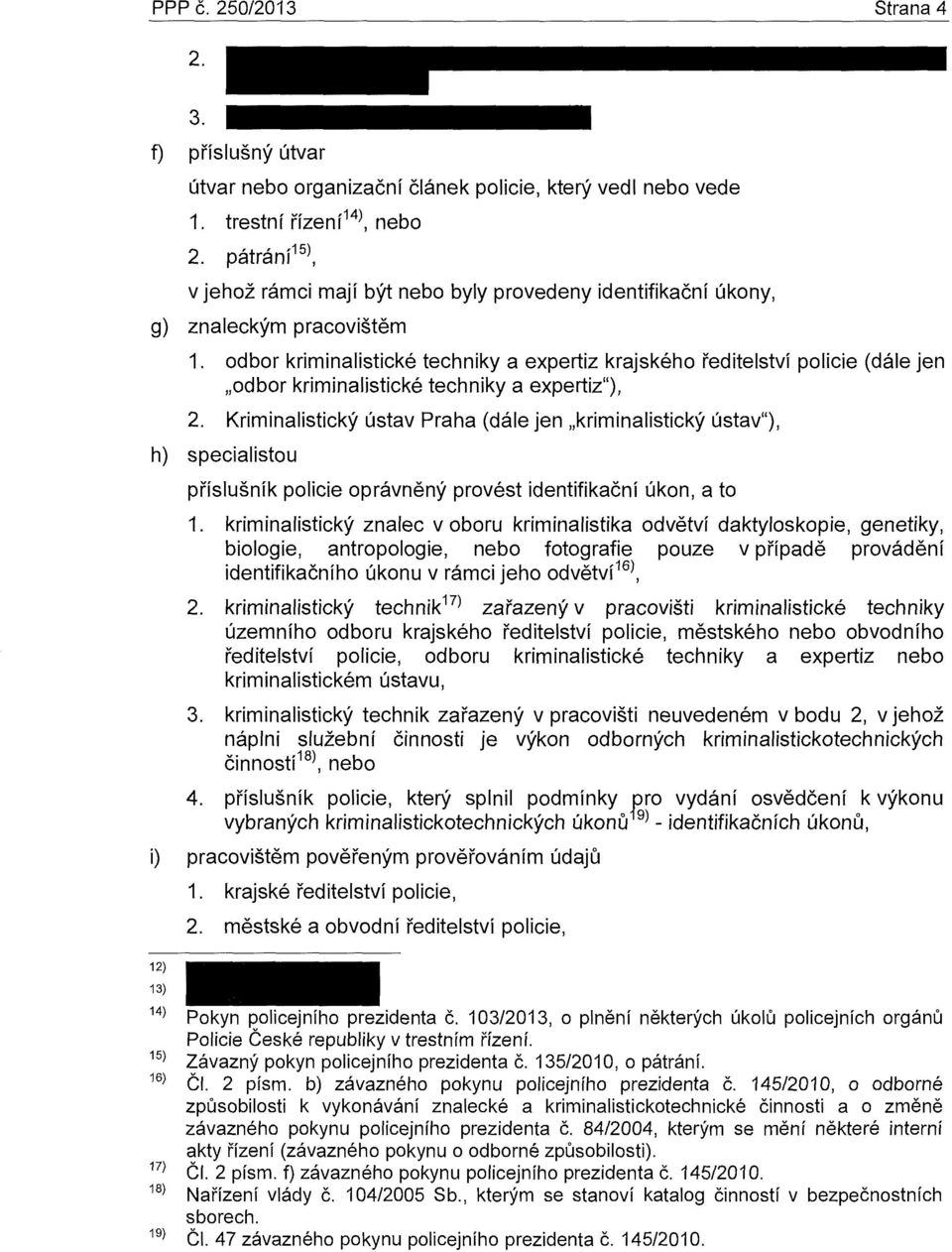 odbor kriminalistické techniky a expertiz krajského ředitelství policie (dále jen odbor kriminalistické techniky a expertiz"), 2.