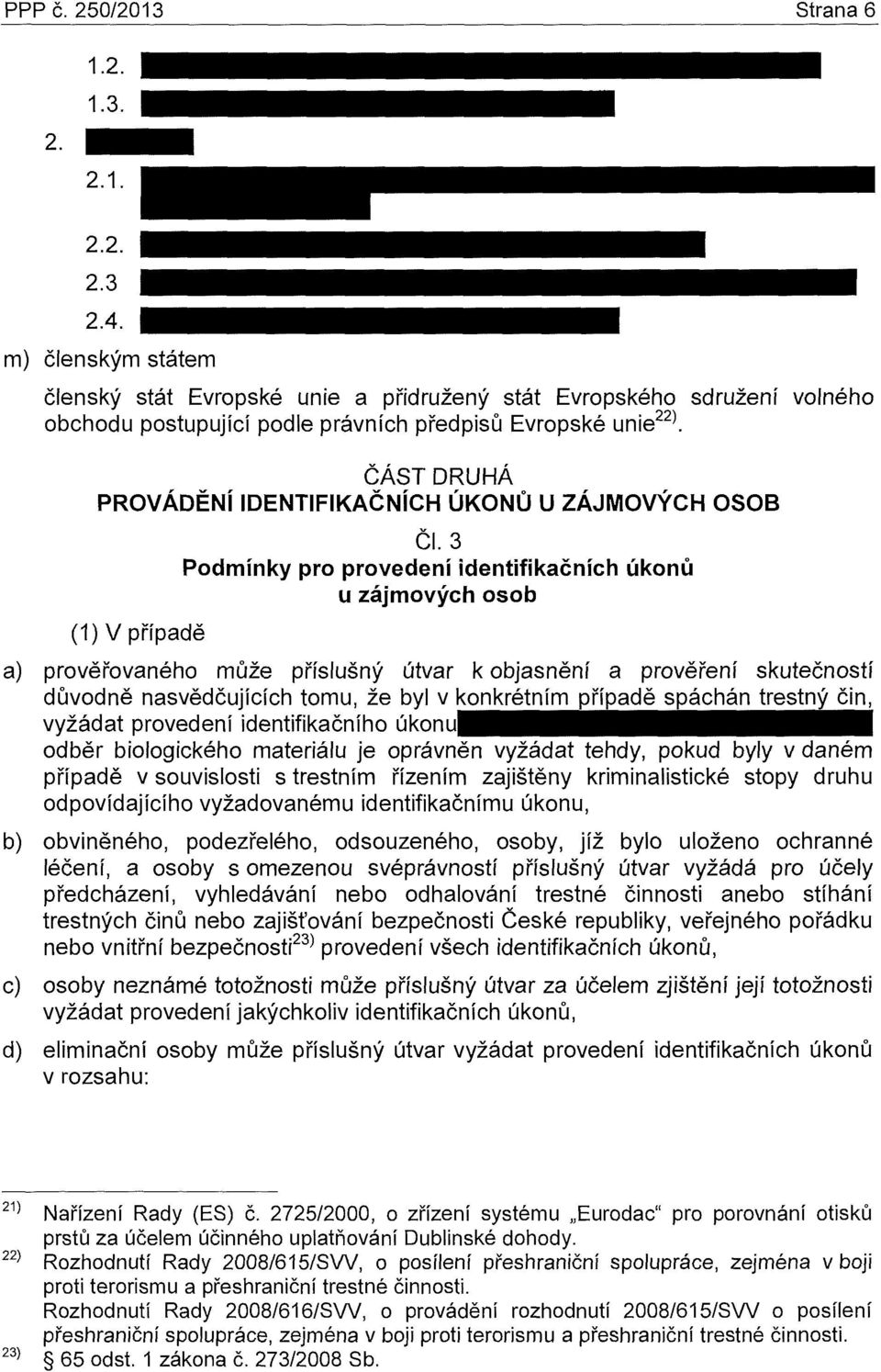 ČÁST DRUHÁ PROVÁDĚNÍ IDENTIFIKAČNÍCH ÚKONŮ U ZÁJMOVÝCH OSOB (1) V případě Čl.