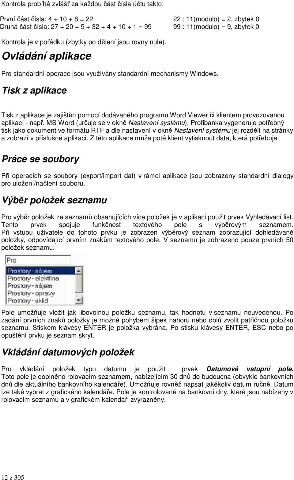 Tisk z aplikace Tisk z aplikace je zajištěn pomocí dodávaného programu Word Viewer či klientem provozovanou aplikací - např. MS Word (určuje se v okně Nastavení systému).