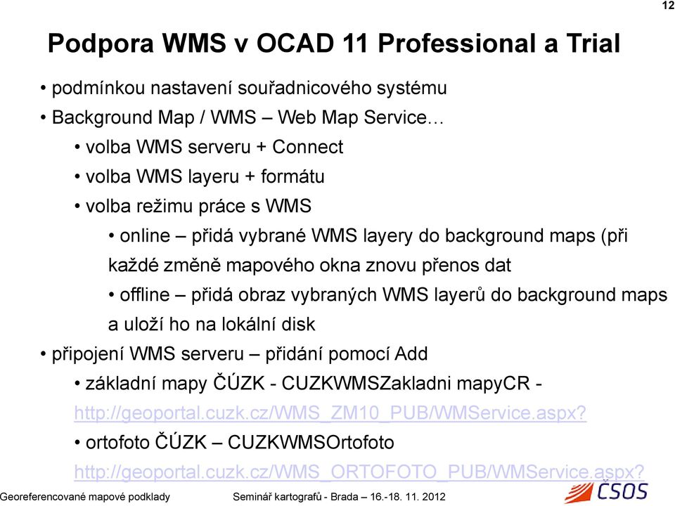 offline přidá obraz vybraných WMS layerů do background maps a uloží ho na lokální disk připojení WMS serveru přidání pomocí Add základní mapy ČÚZK -