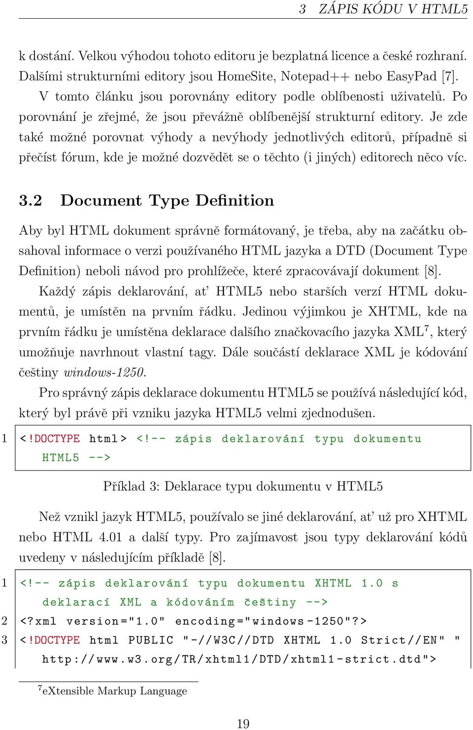 Je zde také možné porovnat výhody a nevýhody jednotlivých editorů, případně si přečíst fórum, kde je možné dozvědět se o těchto (i jiných) editorech něco víc. 3.