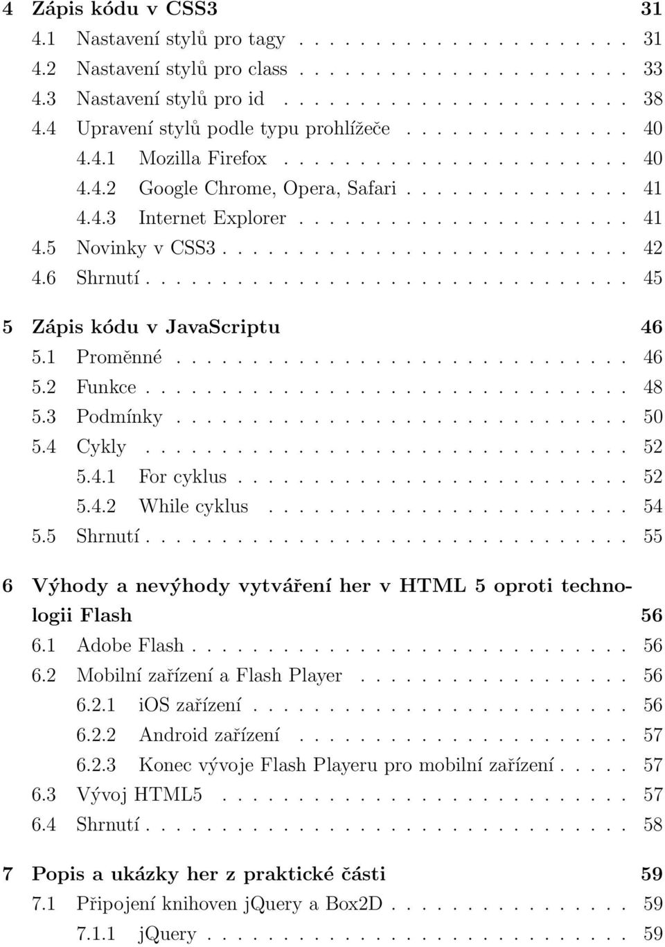 .......................... 42 4.6 Shrnutí................................ 45 5 Zápis kódu v JavaScriptu 46 5.1 Proměnné.............................. 46 5.2 Funkce................................ 48 5.