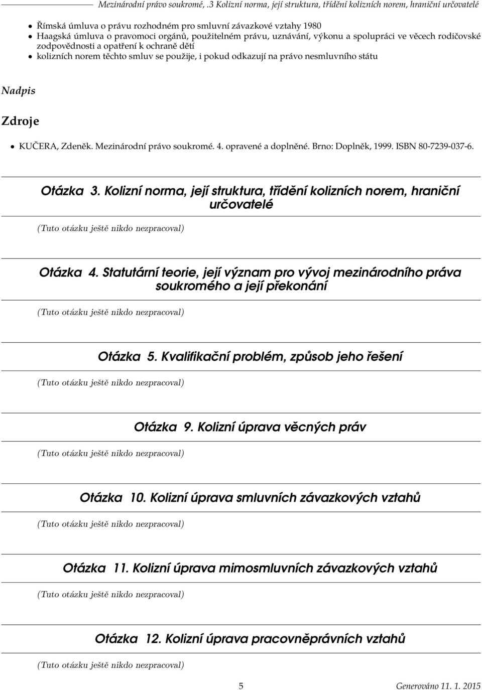 uznávání, výkonu a spolupráci ve věcech rodičovské zodpovědnosti a opatření k ochraně dětí kolizních norem těchto smluv se použije, i pokud odkazují na právo nesmluvního státu Nadpis Zdroje KUČERA,