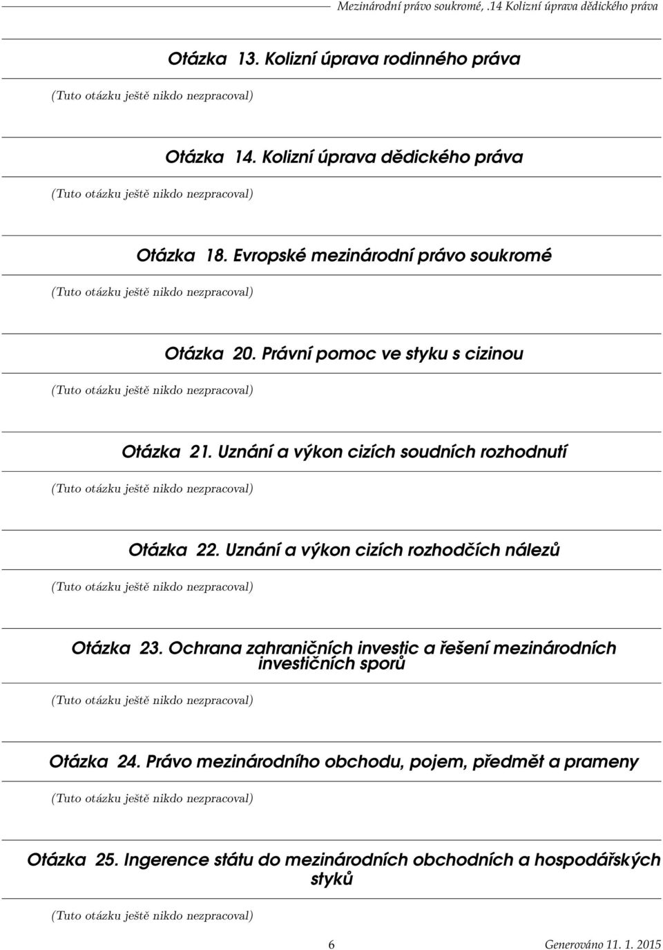 Uznání a výkon cizích soudních rozhodnutí Otázka 22. Uznání a výkon cizích rozhodčích nálezů Otázka 23.