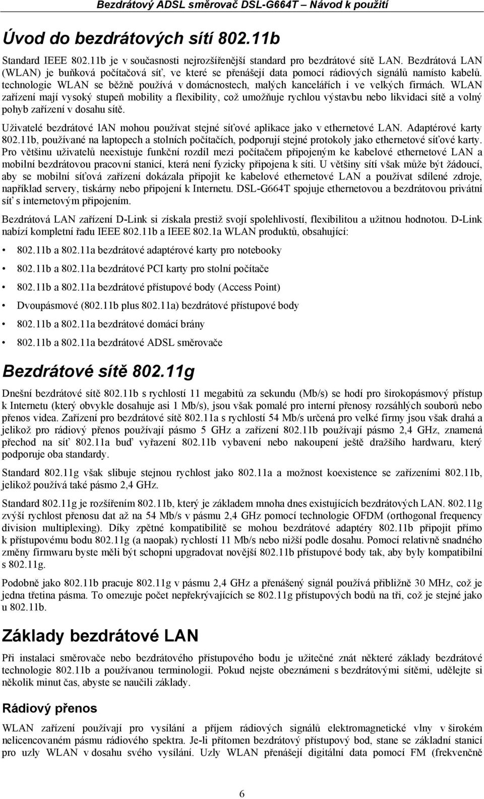 technologie WLAN se běžně používá v domácnostech, malých kancelářích i ve velkých firmách.