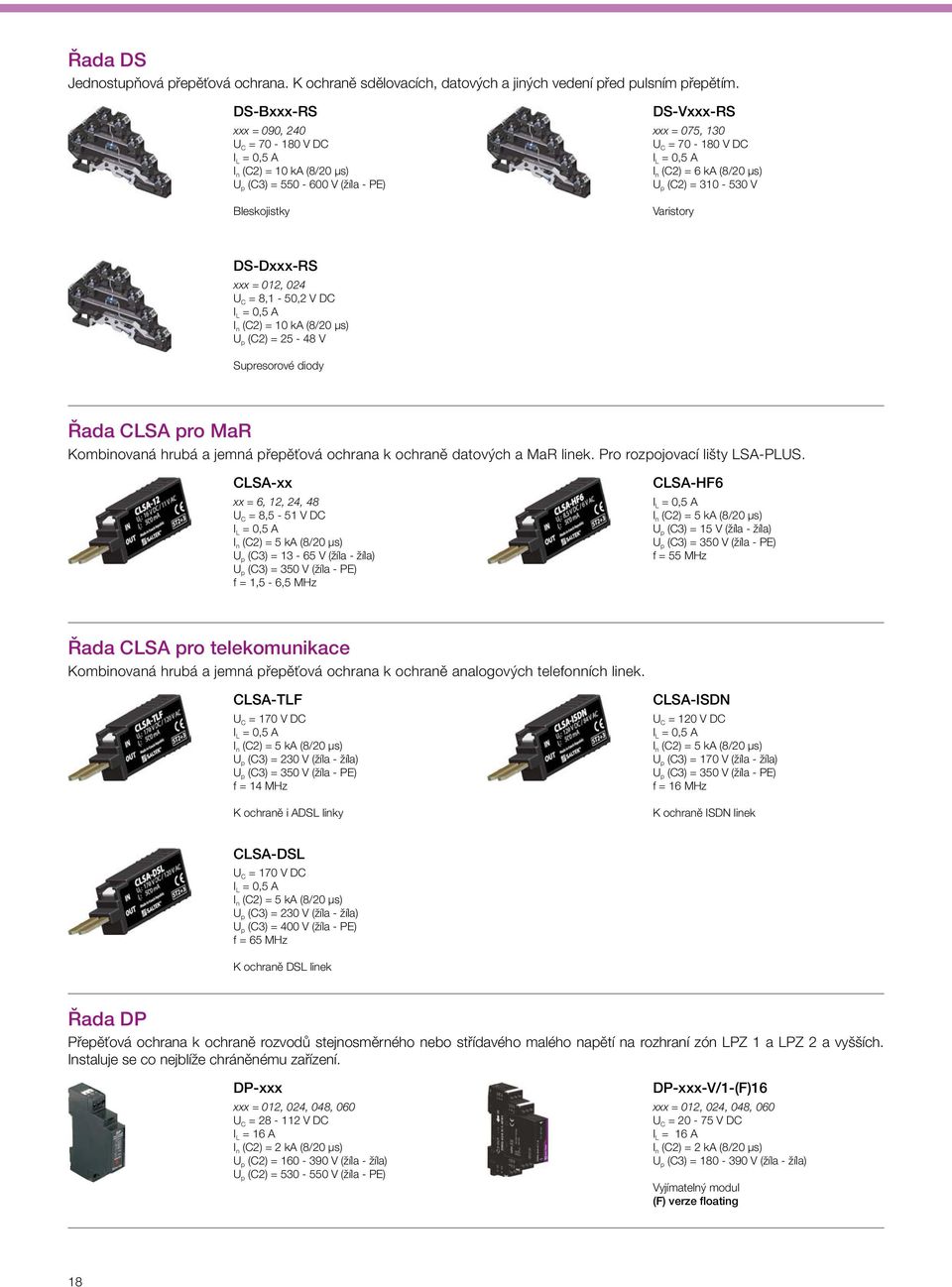 DS-Dxxx-RS xxx = 012, 024 U C = 8,1-50,2 V DC U p (C2) = 25-48 V Supresorové diody Řada CLSA pro MaR Kombinovaná hrubá a jemná přepěťová ochrana k ochraně datových a MaR linek.