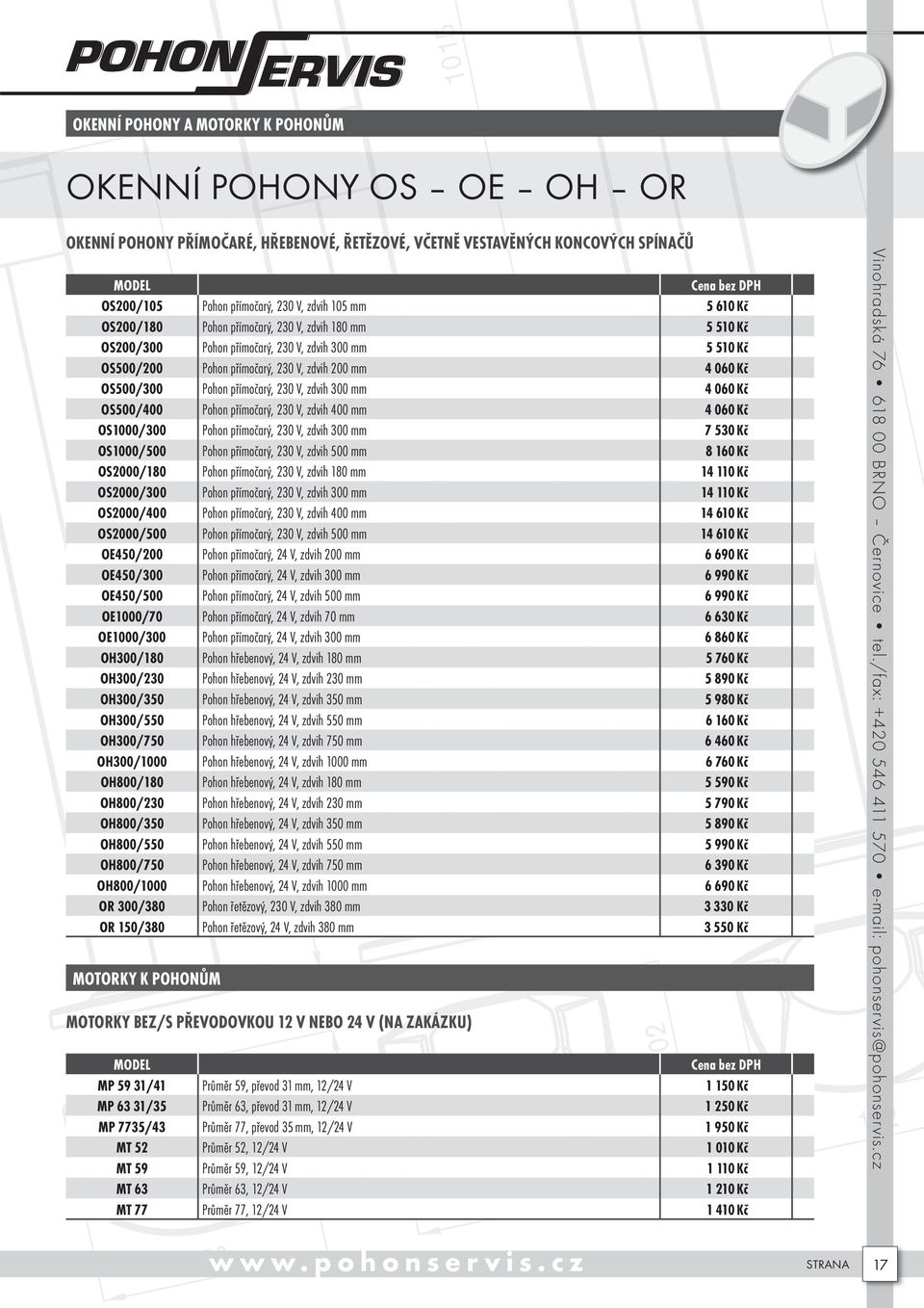 V, zdvih 300 mm 4 060 Kč OS500/400 Pohon přímočarý, 230 V, zdvih 400 mm 4 060 Kč OS1000/300 Pohon přímočarý, 230 V, zdvih 300 mm 7 530 Kč OS1000/500 Pohon přímočarý, 230 V, zdvih 500 mm 8 160 Kč
