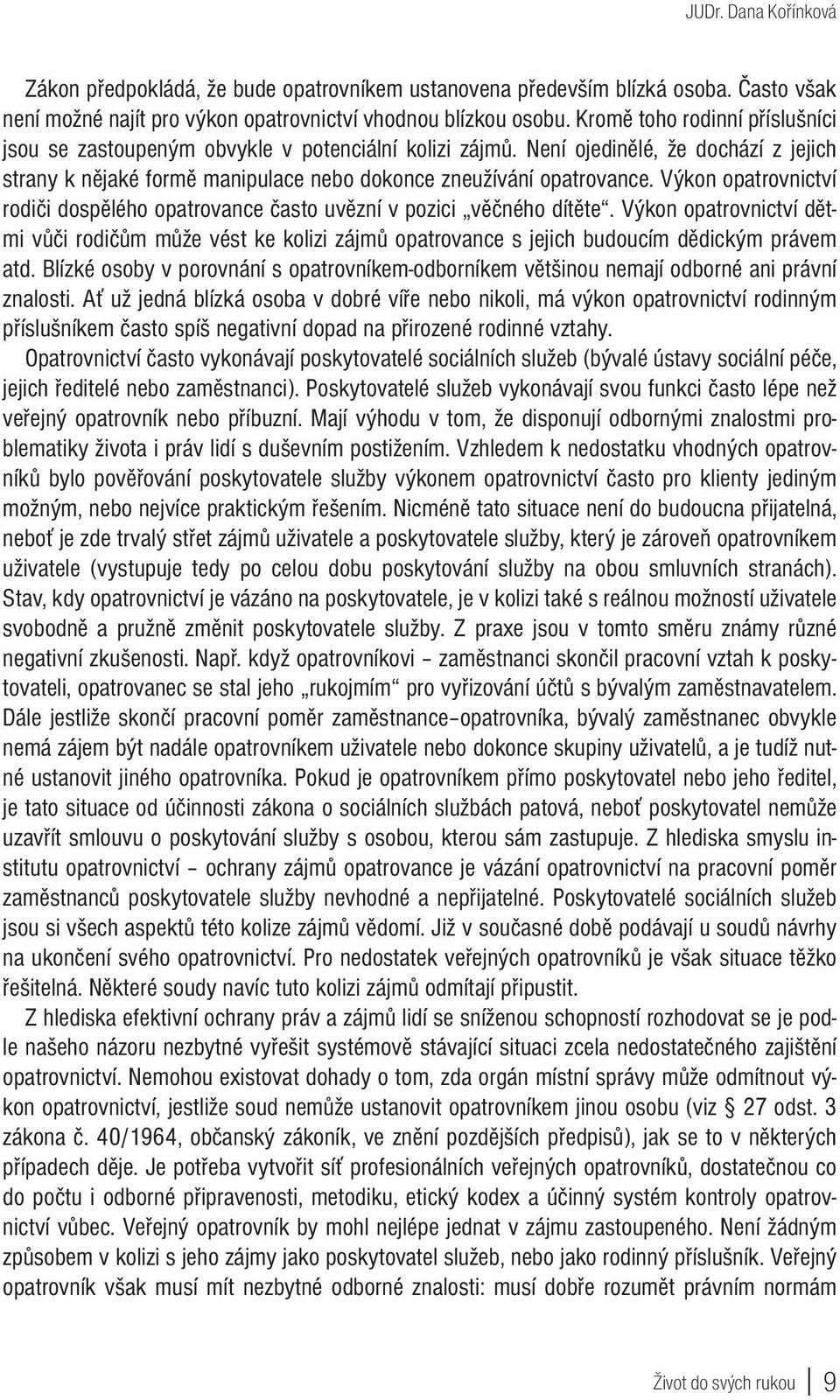 Výkon opatrovnictví rodiči dospělého opatrovance často uvězní v pozici věčného dítěte.