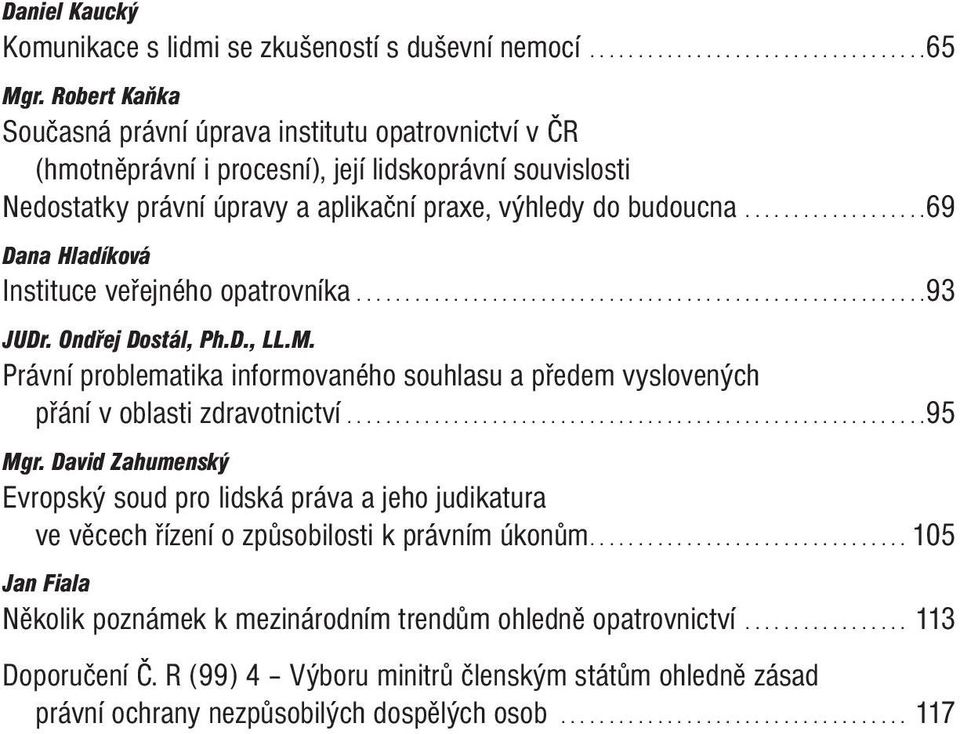 ..................69 Dana Hladíková Instituce veřejného opatrovníka...........................................................93 JUDr. Ondřej Dostál, Ph.D., LL.M.