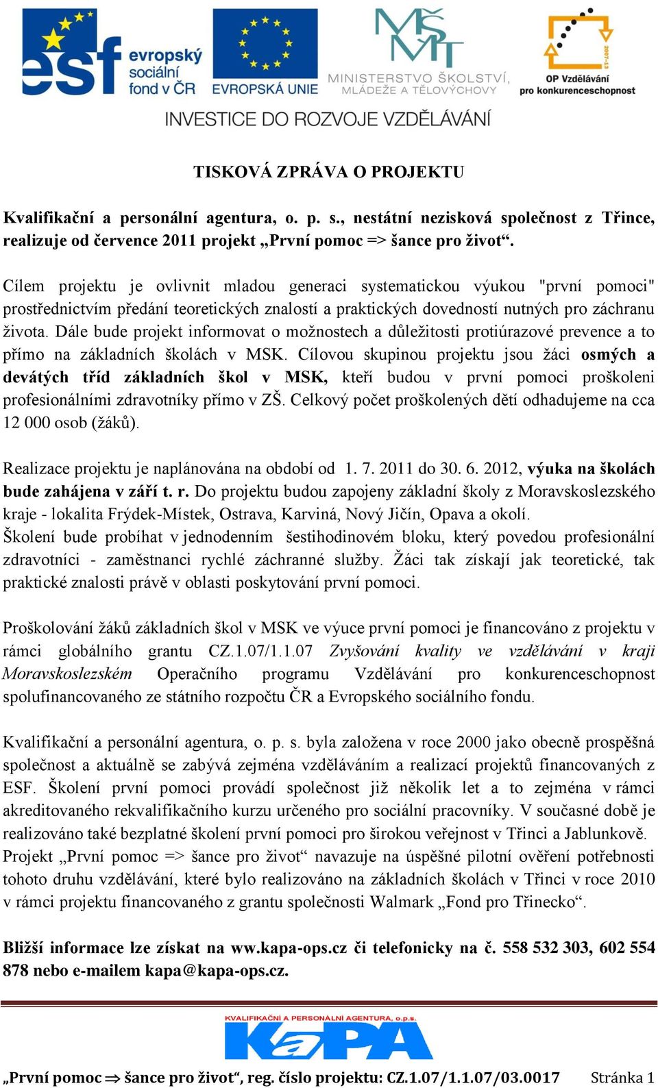 Dále bude projekt informovat o možnostech a důležitosti protiúrazové prevence a to přímo na základních školách v MSK.