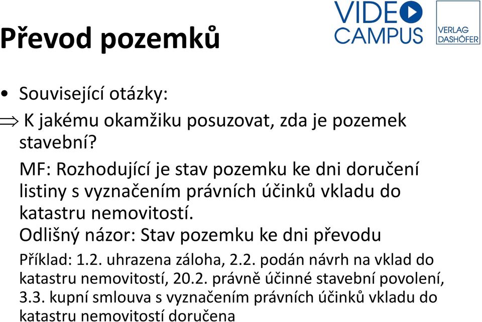 nemovitostí. Odlišný názor: Stav pozemku ke dni převodu Příklad: 1.2.