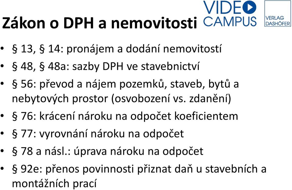 zdanění) 76: krácení nároku na odpočet koeficientem 77: vyrovnání nároku na odpočet 78 a