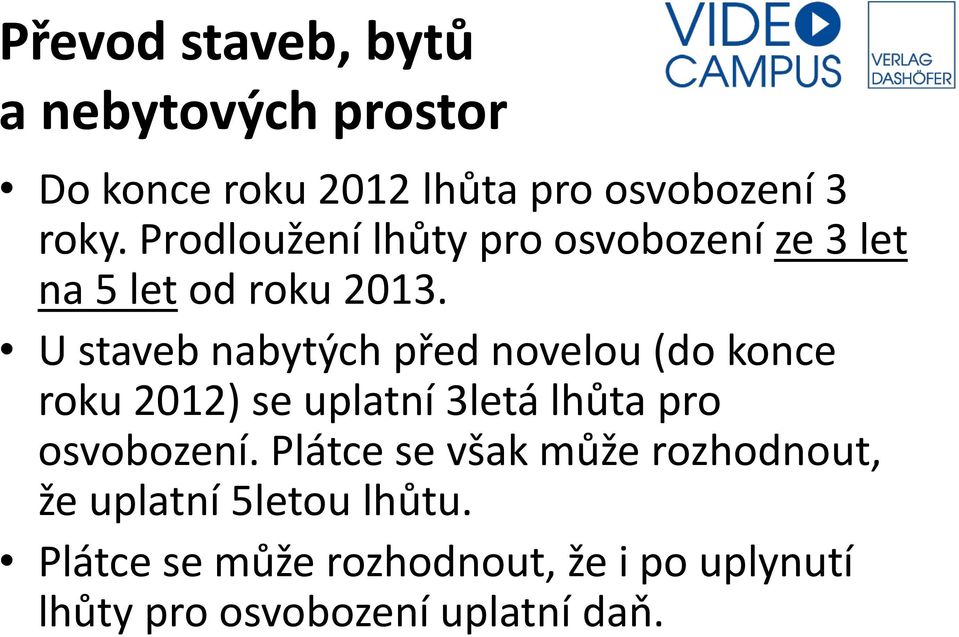 U staveb nabytých před novelou (do konce roku 2012) se uplatní 3letá lhůta pro osvobození.