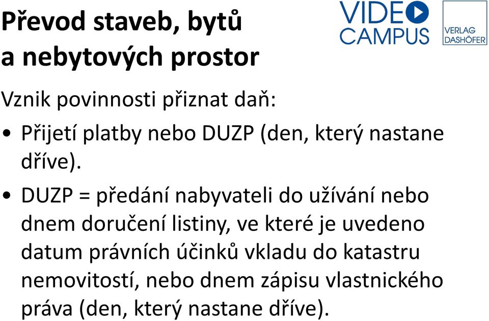 DUZP = předání nabyvateli do užívání nebo dnem doručení listiny, ve které je