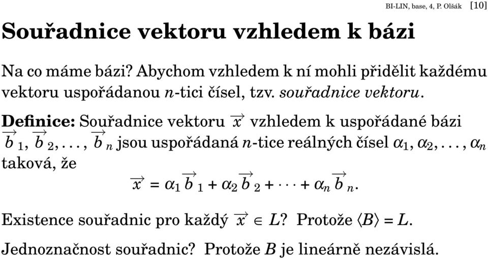 Definice: Souřadnice vektoru x vzhledem k uspořádané bázi b 1, b 2,.