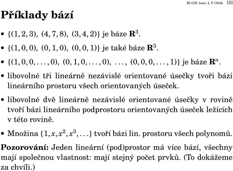 libovolné tři lineárně nezávislé orientované úsečky tvoři bázi lineárního prostoru všech orientovaných úseček.