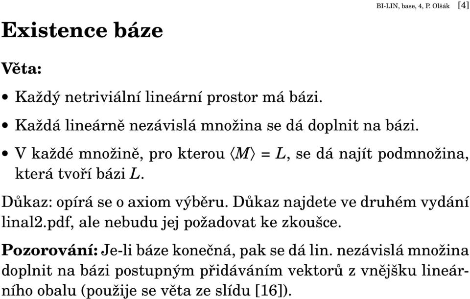 V každé množině, pro kterou M = L, se dá najít podmnožina, která tvoří bázi L. Důkaz: opírá se o axiom výběru.