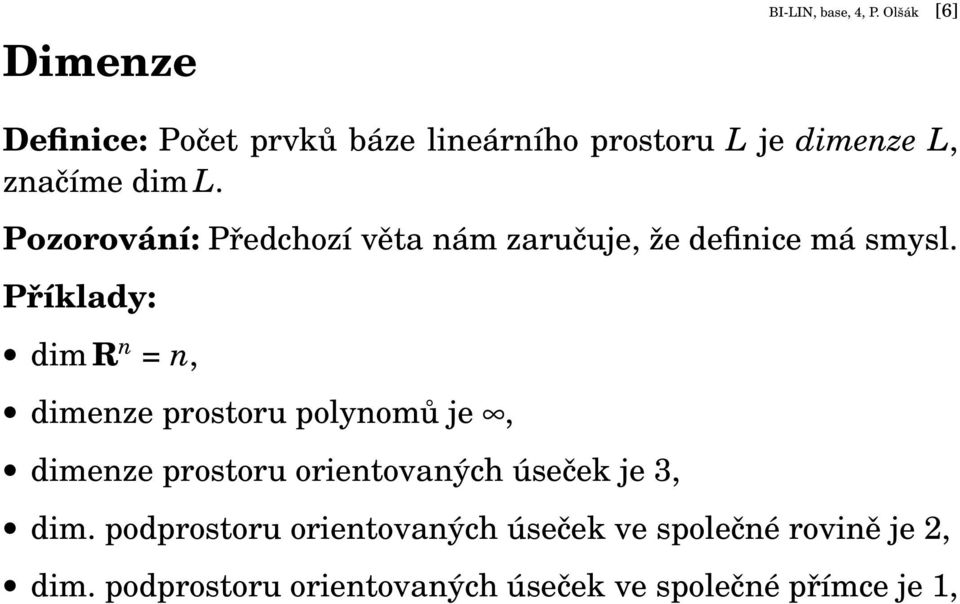 Pozorování: Předchozí věta nám zaručuje, že definice má smysl.