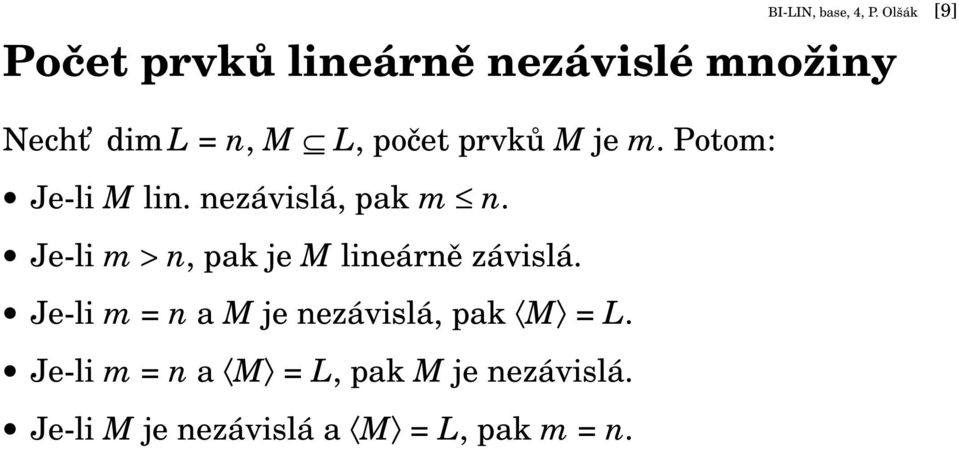 prvků M je m. Potom: Je-li M lin. nezávislá, pak m n.