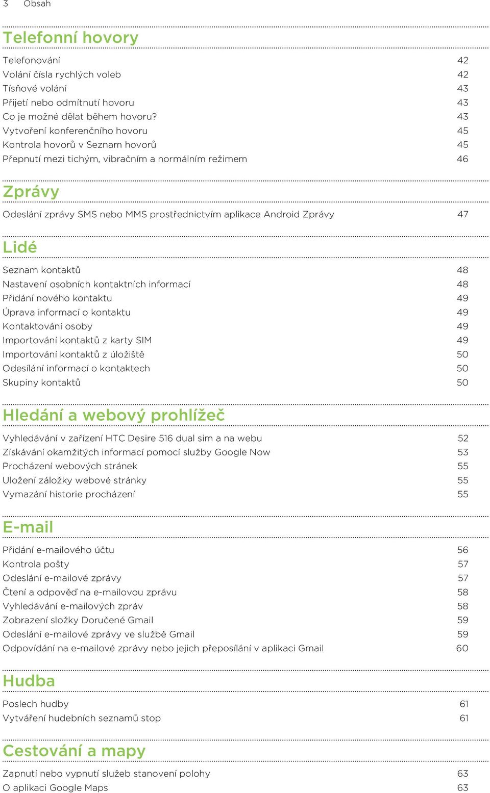 Zprávy 47 Lidé Seznam kontaktů 48 Nastavení osobních kontaktních informací 48 Přidání nového kontaktu 49 Úprava informací o kontaktu 49 Kontaktování osoby 49 Importování kontaktů z karty SIM 49