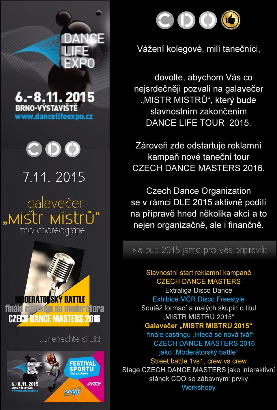 Czech Dance Organization se v rámci DLE 2015 aktivně podílí na přípravě hned několika akcí a to nejen organizačně, ale i finančně.
