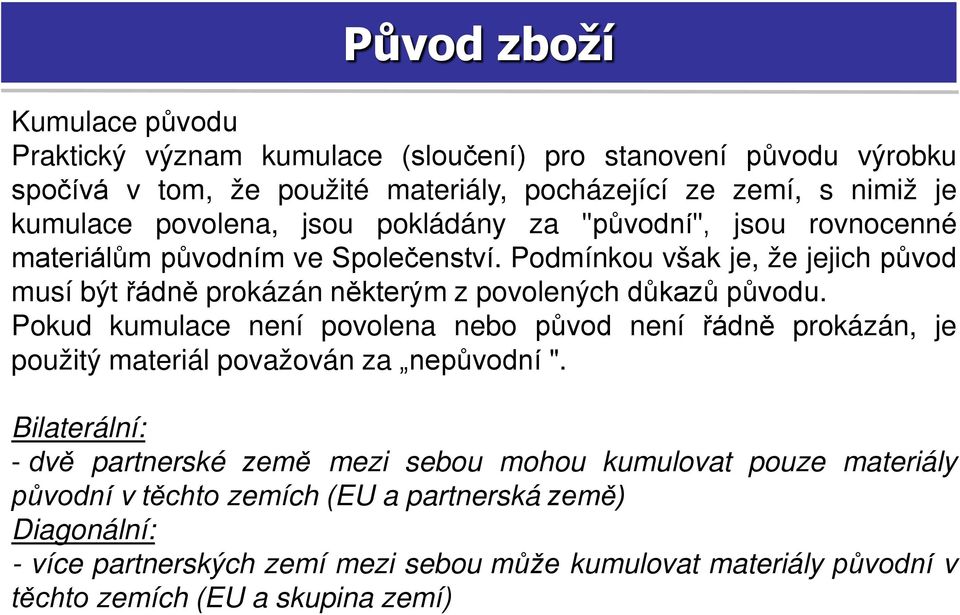 Podmínkou však je, že jejich původ musí být řádně prokázán některým z povolených důkazů původu.