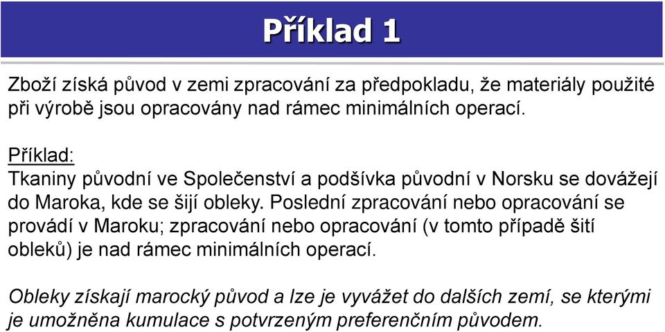 Poslední zpracování nebo opracování se provádí v Maroku; zpracování nebo opracování (v tomto případě šití obleků) je nad rámec